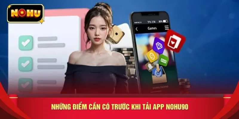 Những điểm cần có trước khi tải app nohu90 