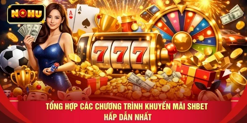 Tổng hợp các chương trình khuyến mãi SHBET hấp dẫn nhất