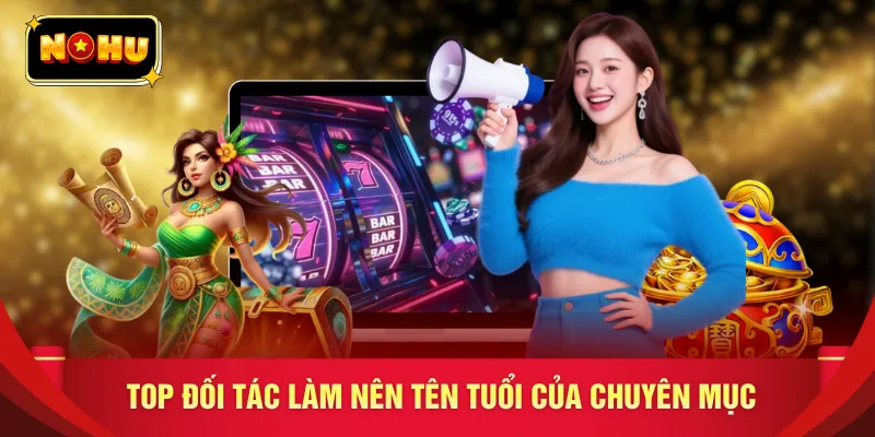 Top đối tác làm nên tên tuổi của chuyên mục